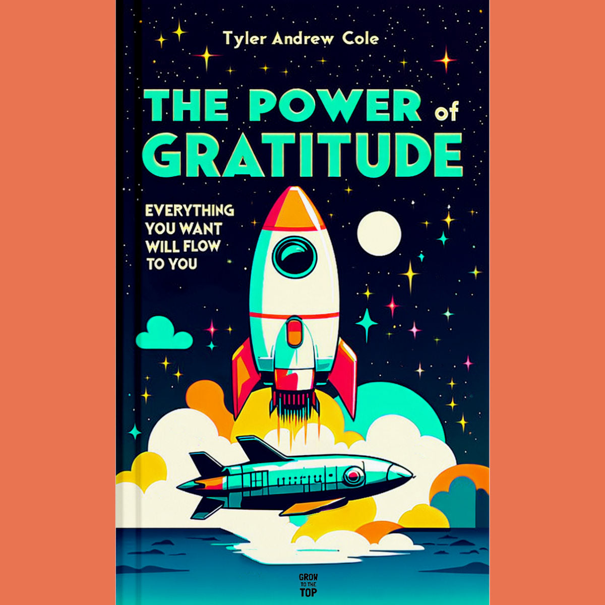 Cover image of The Power of Gratitude Everything You Want Will Flow To You by Tyler Andrew Cole - published by Grow To The Top