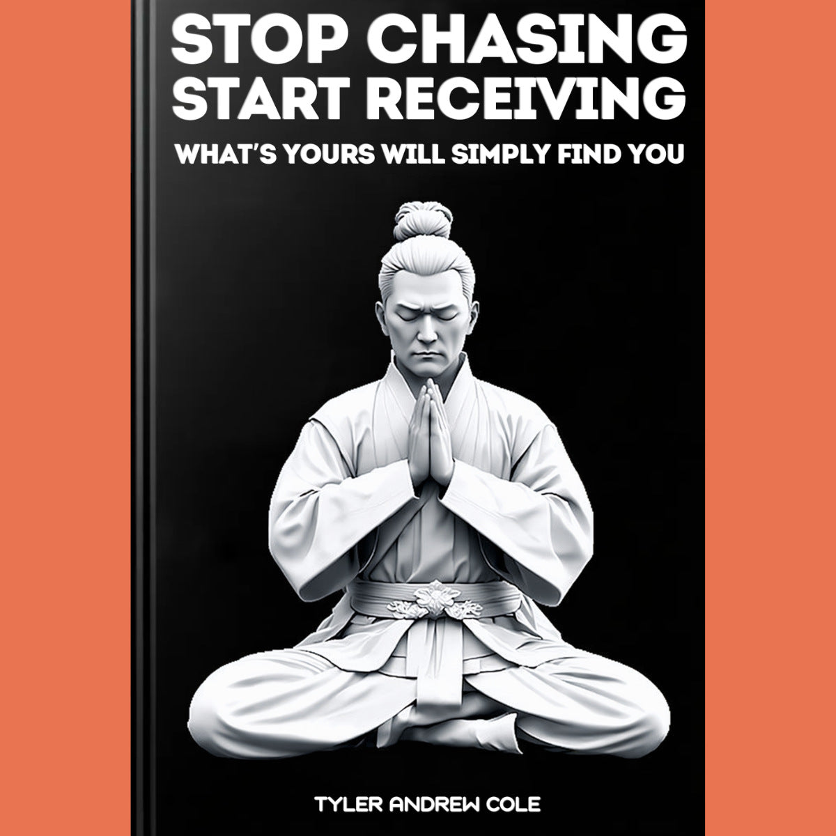 Cover image of Stop Chasing, Start Receiving: What's Yours Will Simply Find You by Tyler Andrew Cole - published by Grow To The Top
