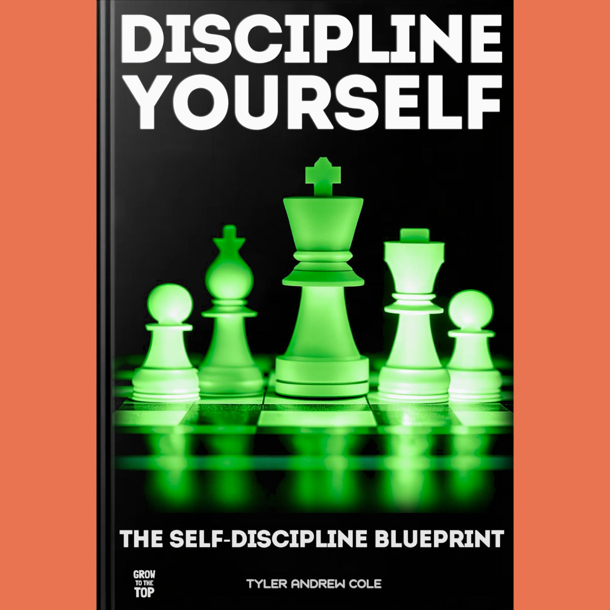 Cover image of Discipline Yourself: The Self-Discipline Blueprint - Become Unstoppable by Tyler Andrew Cole - published by Grow To The Top