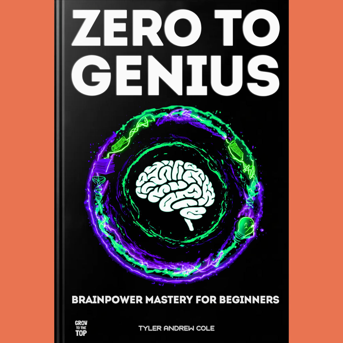 Cover image of Zero To Genius: Brainpower Mastery For Beginners by Tyler Andrew Cole - published by Grow To The Top