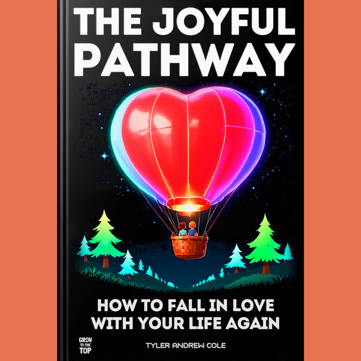 Cover image of The Joyful Pathway How to Fall in Love with Your Life Again by Tyler Andrew Cole - published by Grow To The Top