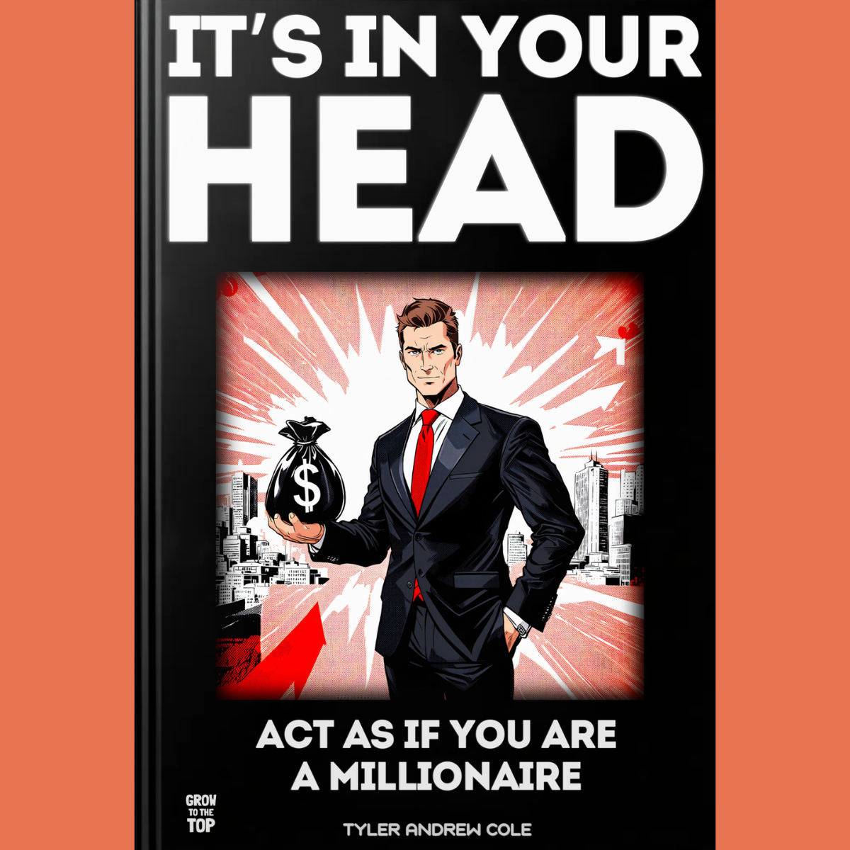 Cover image of It's In Your Head: Act As If You Are A Millionaire by Tyler Andrew Cole - published by Grow To The Top