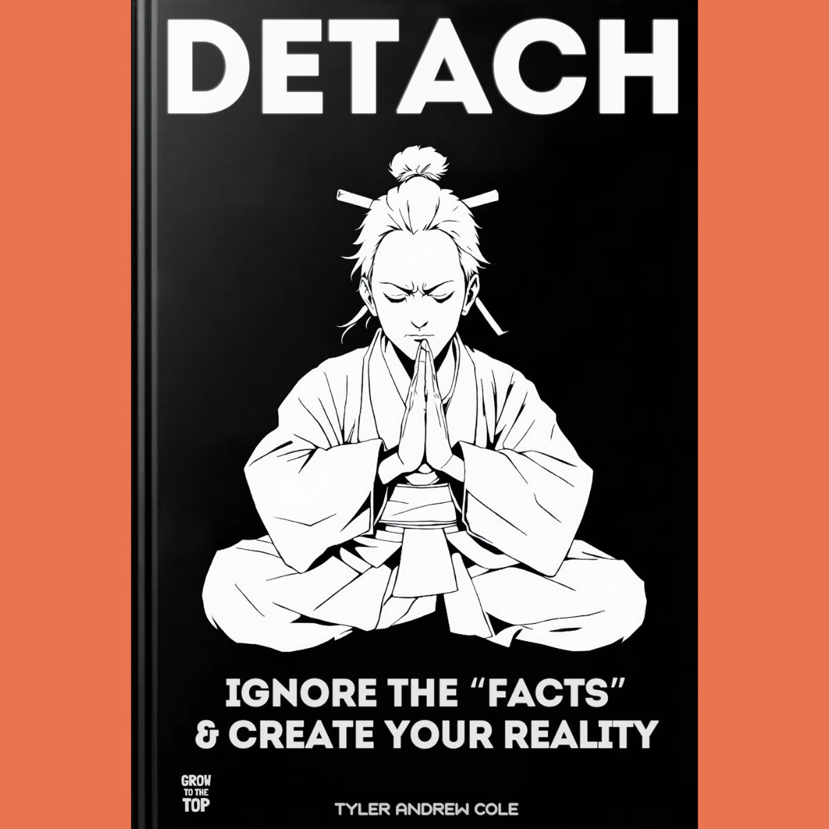 Cover image of DETACH: Ignore The Facts And Create Your Reality by Tyler Andrew Cole - published by Grow To The Top