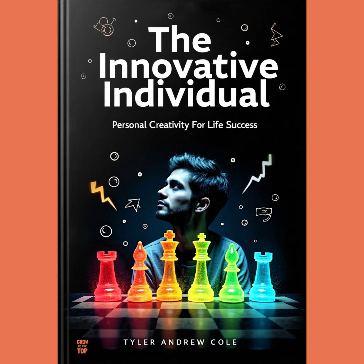 Cover image of The Innovative Individual: Personal Creativity For Life Success by Tyler Andrew Cole - published by Grow To The Top