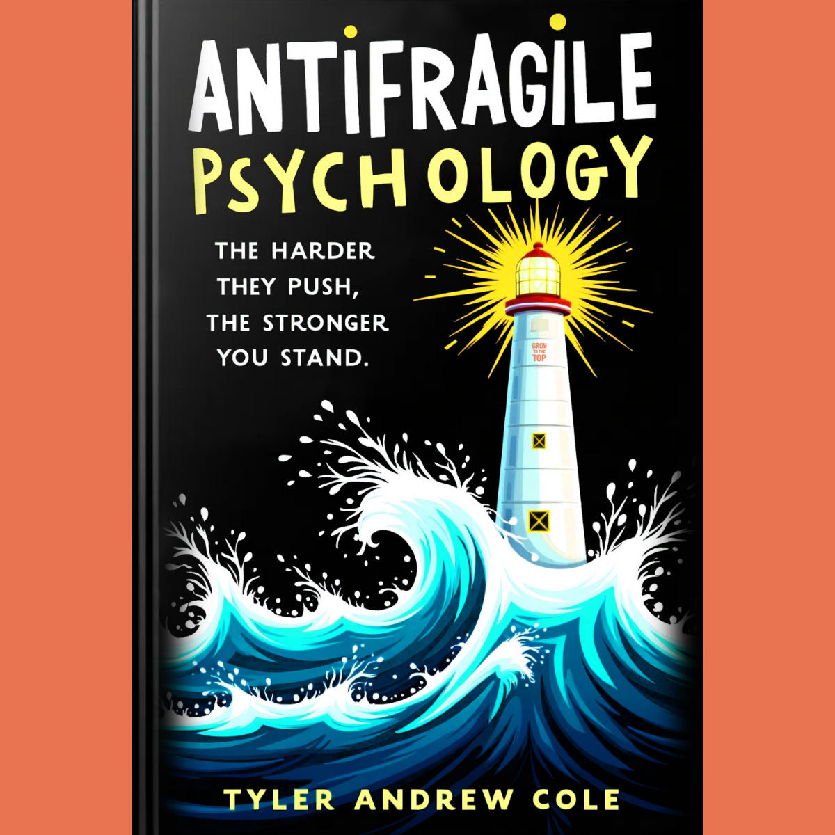 Cover image of Antifragile Psychology: The Harder They Push, The Stronger You Stand by Tyler Andrew Cole - published by Grow To The Top