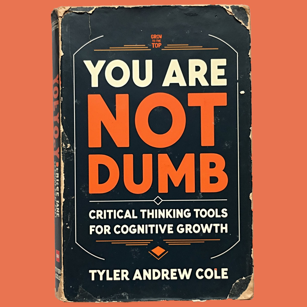 Cover image of You Are Not Dumb: Critical Thinking Tools For Cognitive Growth by Tyler Andrew Cole - published by Grow To The Top