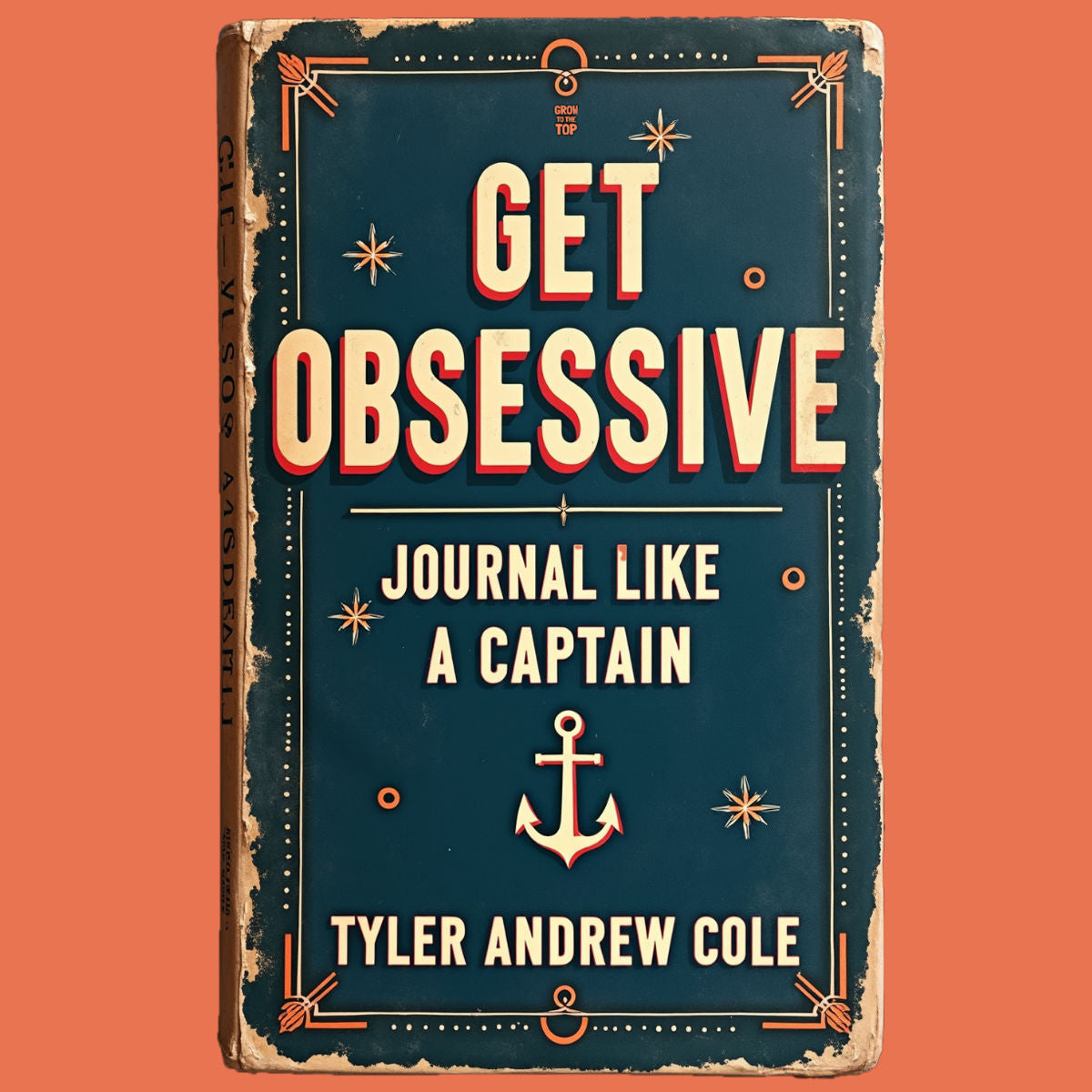 Cover image of Get Obsessive: Journal Like A Captain by Tyler Andrew Cole - published by Grow To The Top