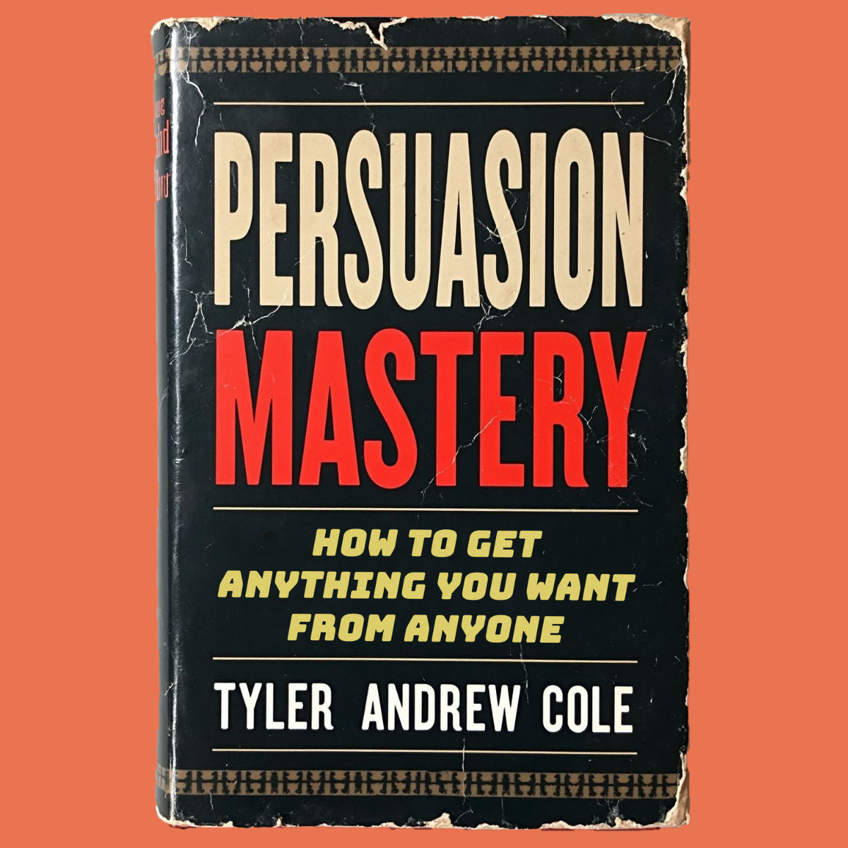 Cover image of Persuasion Mastery: How To Get Anything You Want From Anyone by Tyler Andrew Cole - published by Grow To The Top