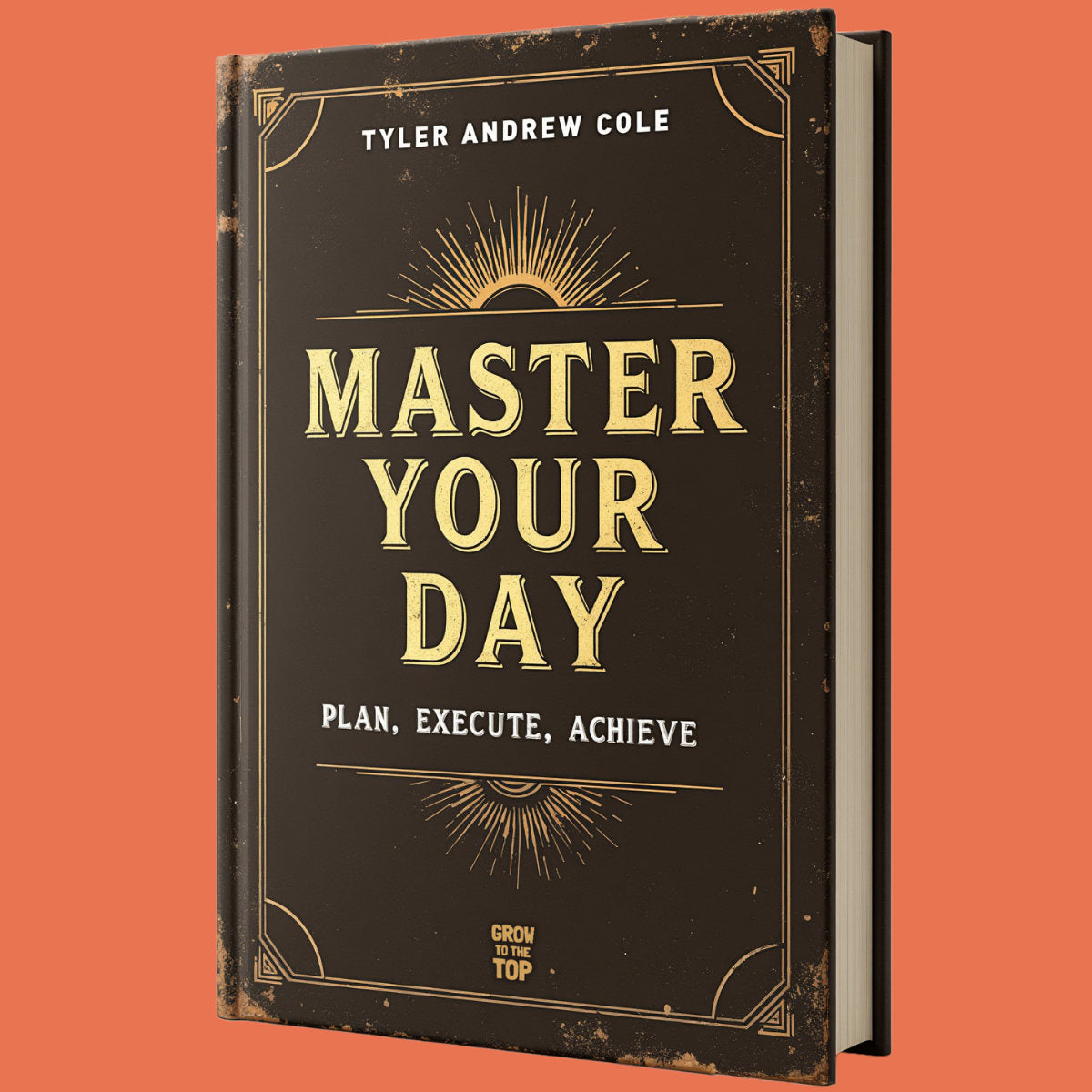 Cover image of Master Your Day: Plan, Execute, Achieve by Tyler Andrew Cole - published by Grow To The Top