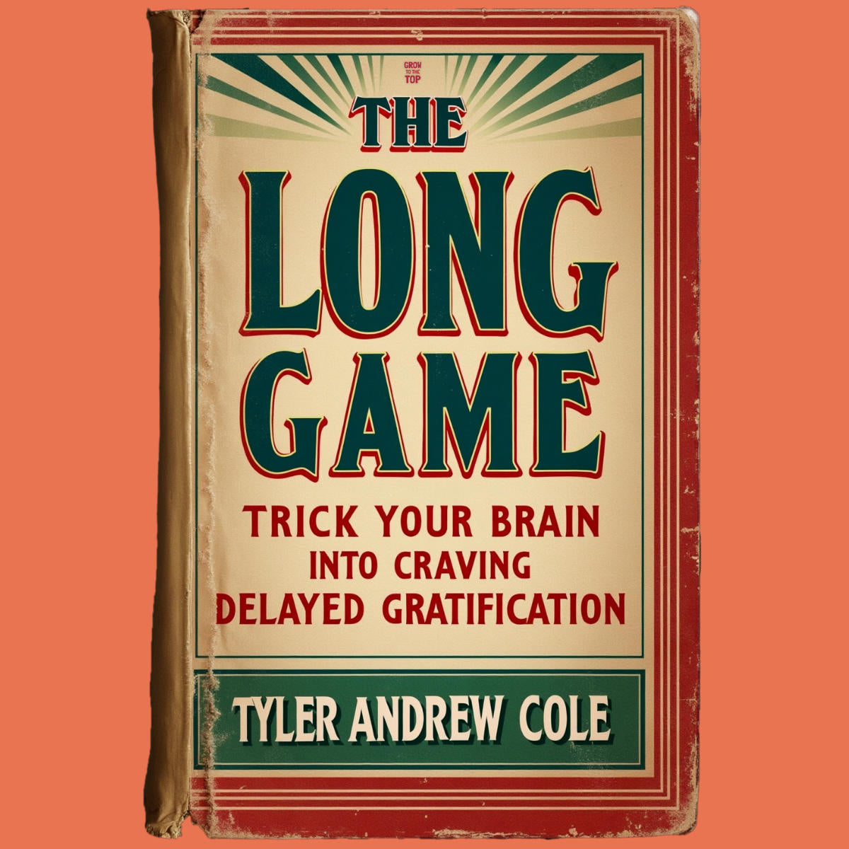 Cover image of The Long Game: Trick Your Brain Into Craving Delayed Gratification by Tyler Andrew Cole - published by Grow To The Top