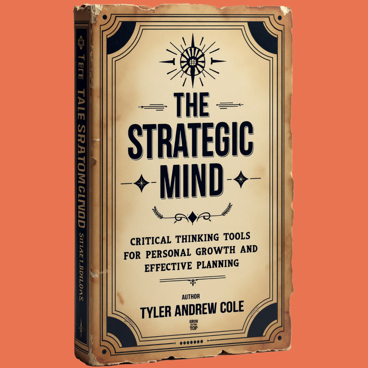 Cover image of The Strategic Mind: Critical Thinking Tools For Personal Growth And Effective Planning by Tyler Andrew Cole - published by Grow To The Top