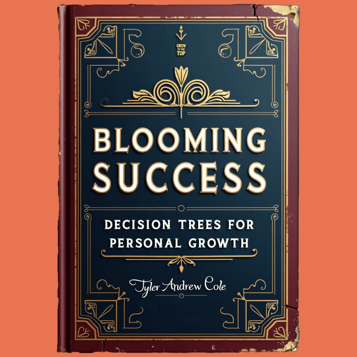 Cover image of Blooming Success: Decision Trees For Personal Growth by Tyler Andrew Cole - published by Grow To The Top