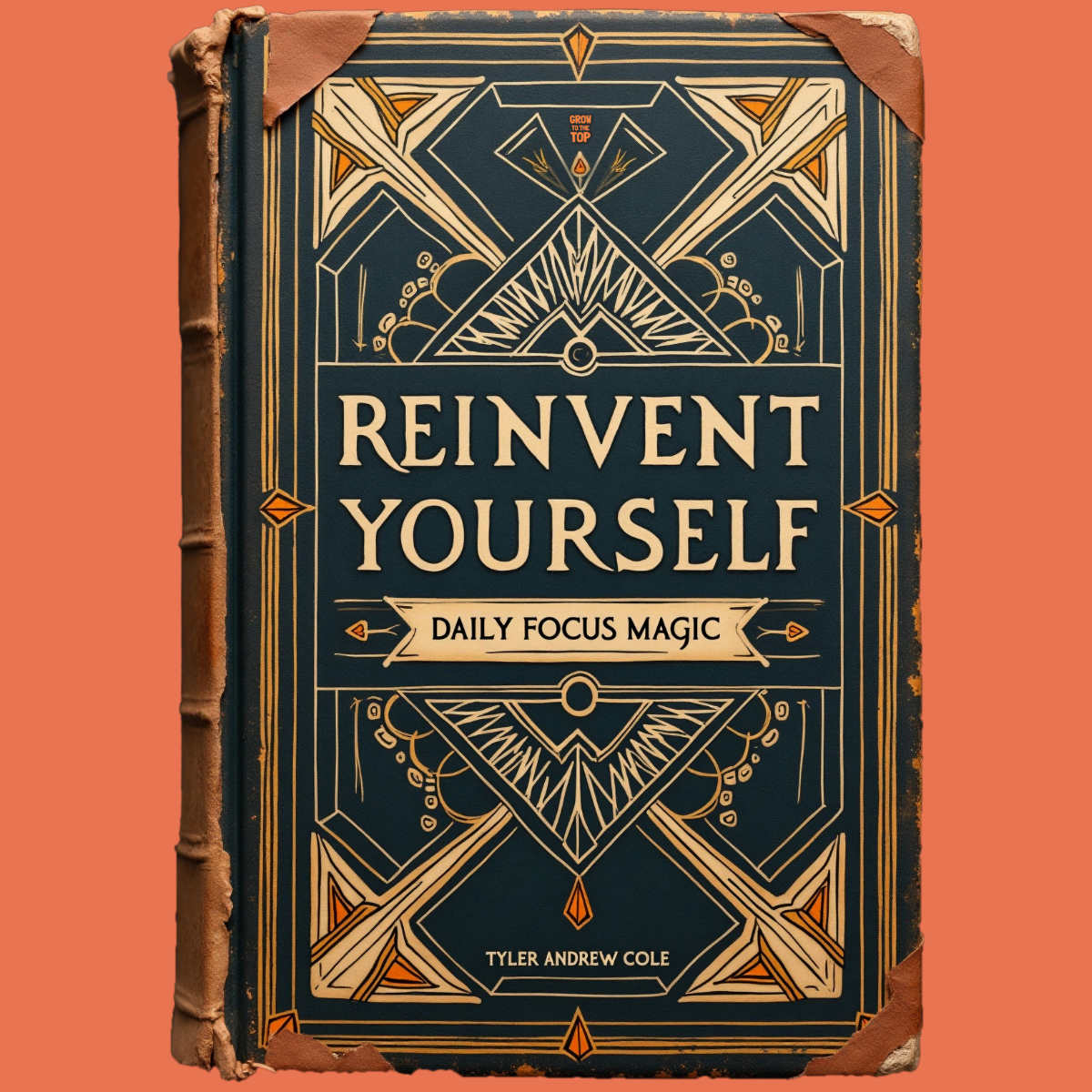 Cover image of Reinvent Yourself: Daily Focus Magic by Tyler Andrew Cole - published by Grow To The Top