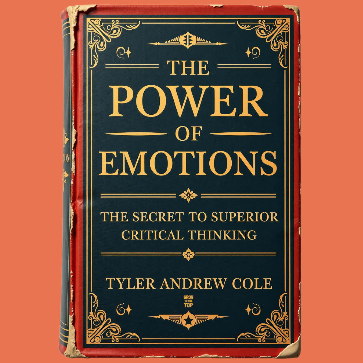 Cover image of The Power Of Emotions: The Secret To Superior Critical Thinking by Tyler Andrew Cole - published by Grow To The Top