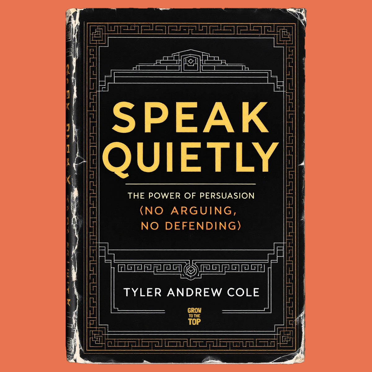 Cover image of Speak Quietly: The Power Of Persuasion (No Arguing, No Defending) by Tyler Andrew Cole - published by Grow To The Top