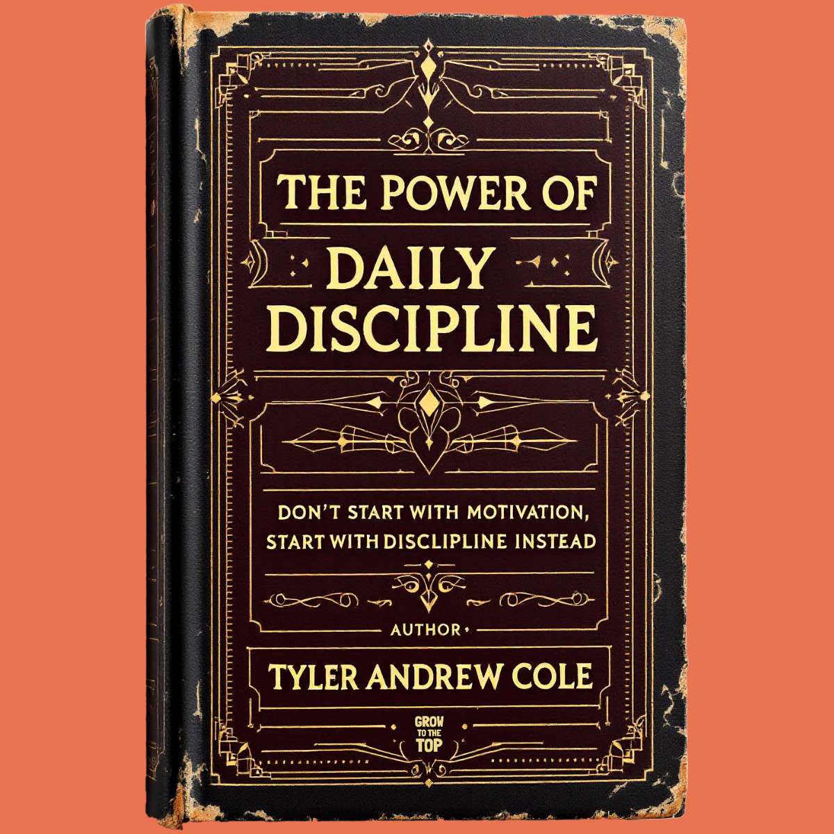 Cover image of The Power Of Daily Discipline: Don't Start With Motivation, Start With Discipline Instead by Tyler Andrew Cole - published by Grow To The Top