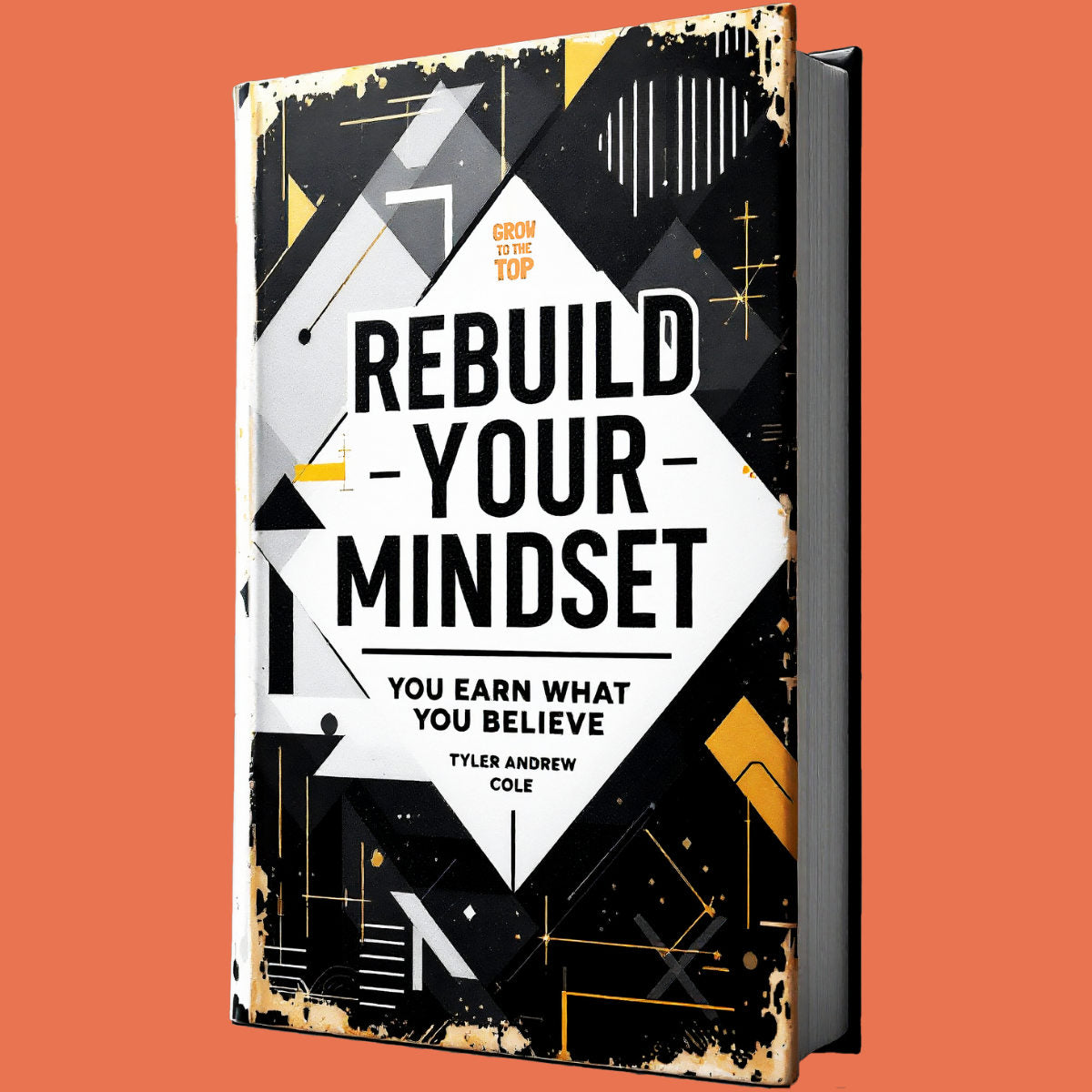 Cover image of Rebuild Your Mindset: You Earn What You Believe by Tyler Andrew Cole - published by Grow To The Top