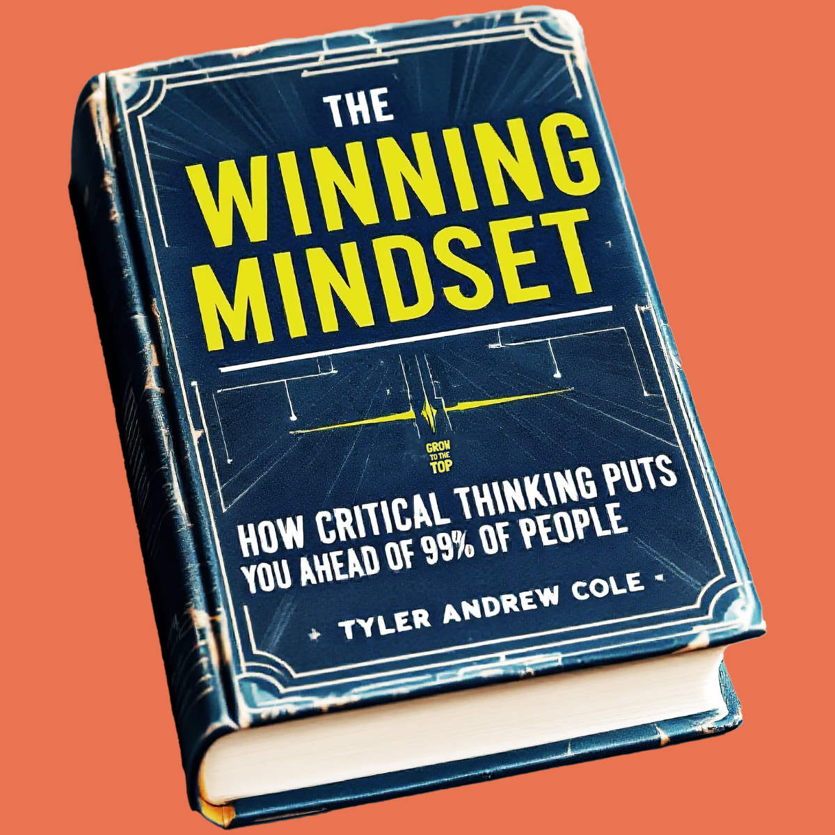 Cover image of The Winning Mindset: How Critical Thinking Puts You Ahead Of 99% Of People by Tyler Andrew Cole - published by Grow To The Top