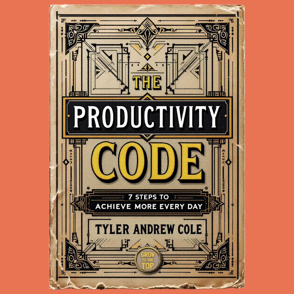 Cover image of The Productivity Code: 7 Steps To Achieve More Every Day by Tyler Andrew Cole - published by Grow To The Top