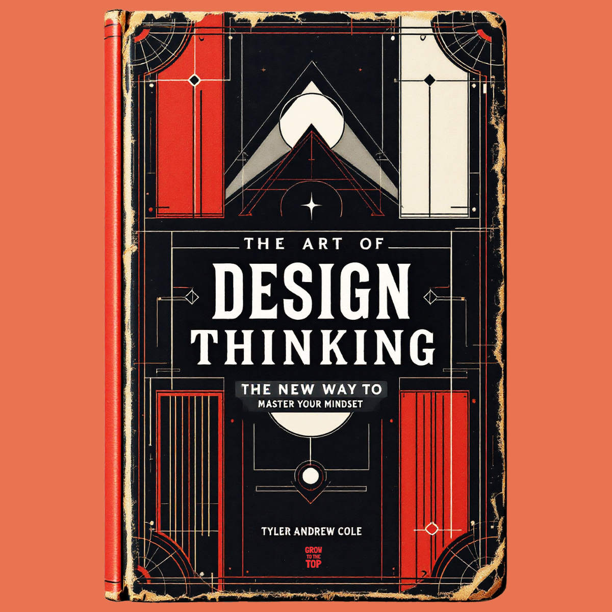 Cover image of The Art Of Design Thinking: The NEW WAY To Master Your Mindset by Tyler Andrew Cole - published by Grow To The Top