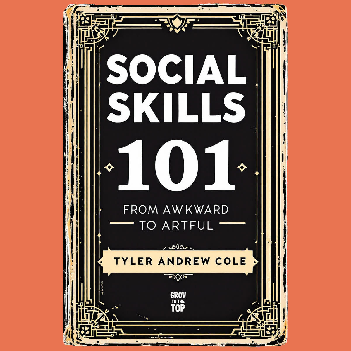 Cover image of Social Skills 101: From Awkward To Artful by Tyler Andrew Cole - published by Grow To The Top