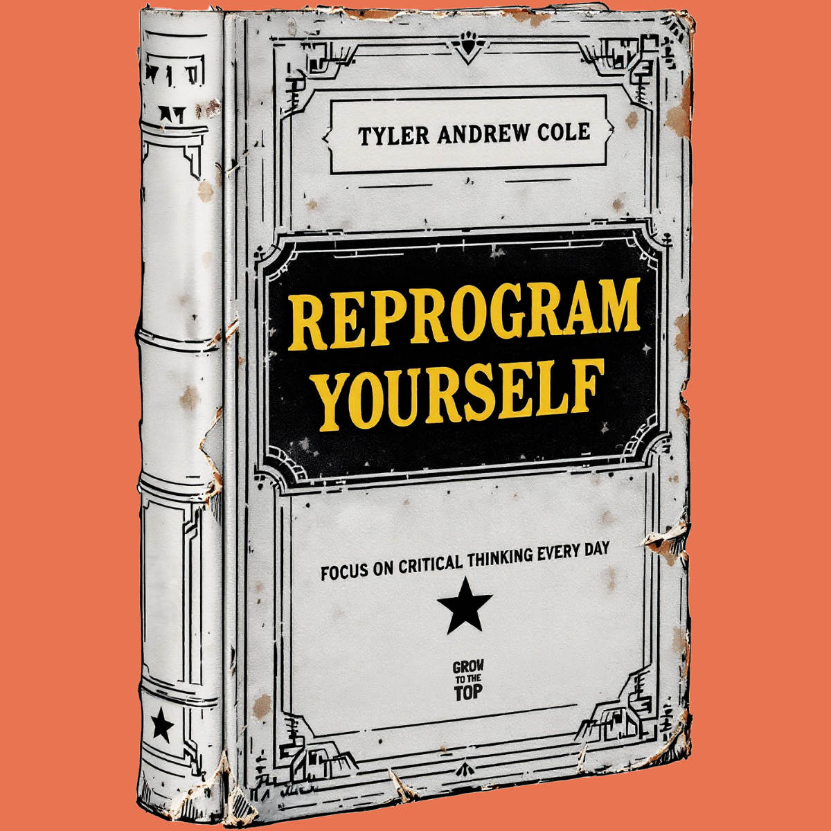 Cover image of Reprogram Yourself: Focus On Critical Thinking Every Day by Tyler Andrew Cole - published by Grow To The Top