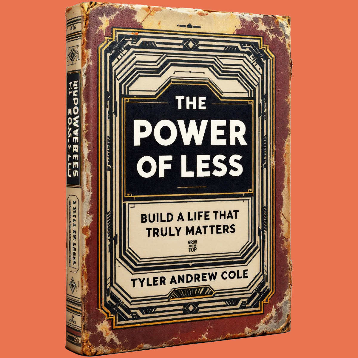 Cover image of The Power Of Less: Build A Life That Truly Matters by Tyler Andrew Cole - published by Grow To The Top