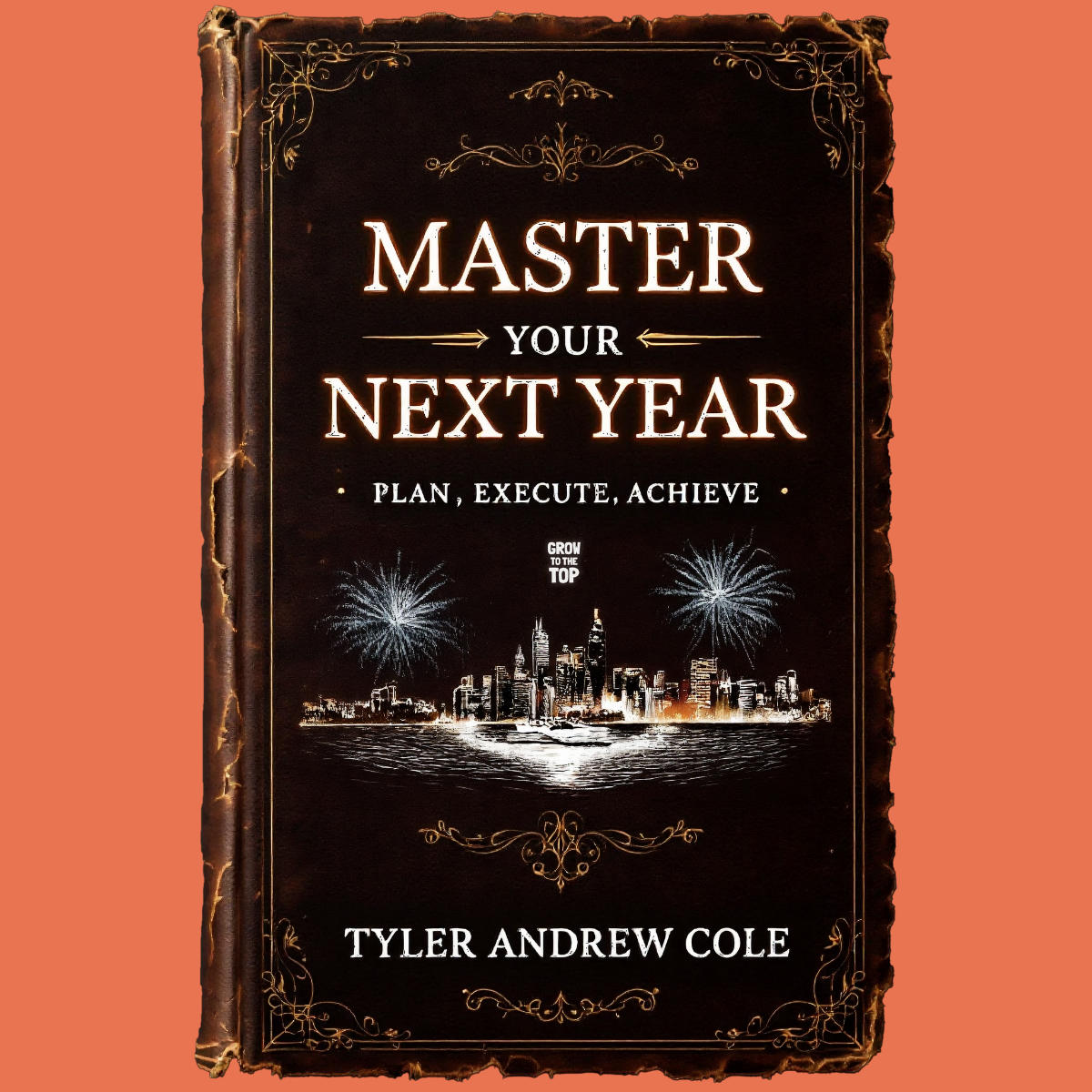 Cover image of Master Your Next Year: Plan, Execute, Achieve by Tyler Andrew Cole - published by Grow To The Top