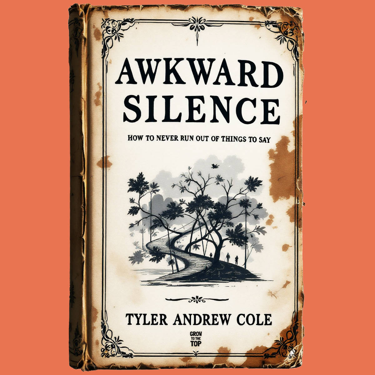 Cover image of Awkward Silence: How To Never Run Out Of Things To Say by Tyler Andrew Cole - published by Grow To The Top