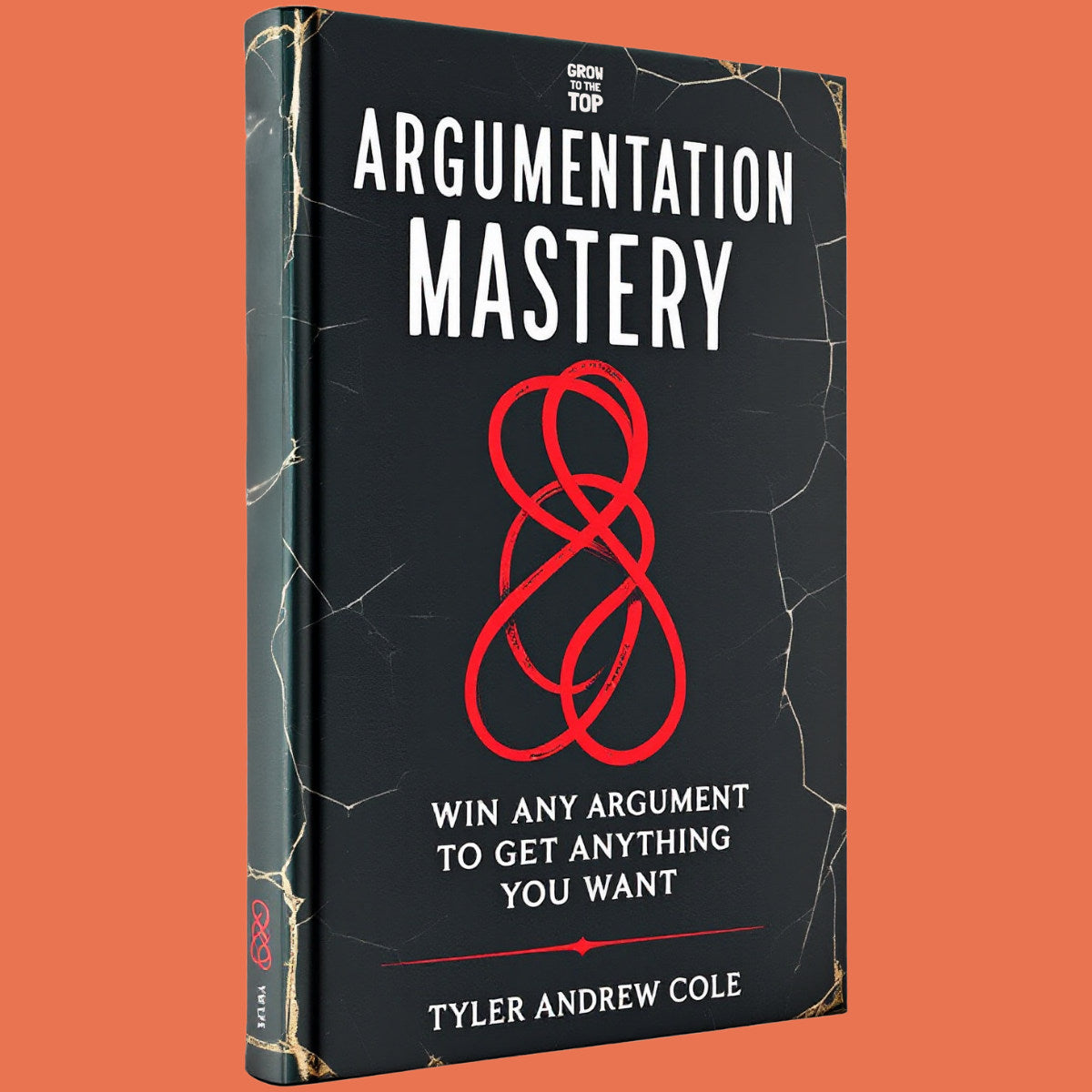 Cover image of Argumentation Mastery: Win Any Argument To Get Anything You Want by Tyler Andrew Cole - published by Grow To The Top