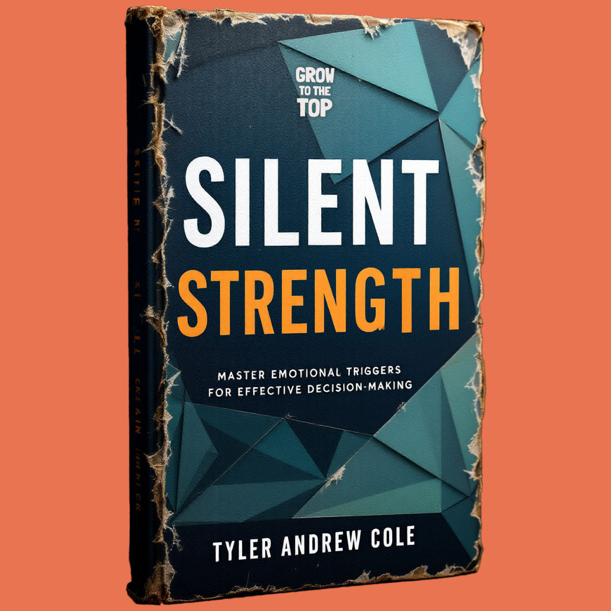 Cover image of Silent Strength: Master Emotional Triggers For Effective Decision-Making by Tyler Andrew Cole - published by Grow To The Top