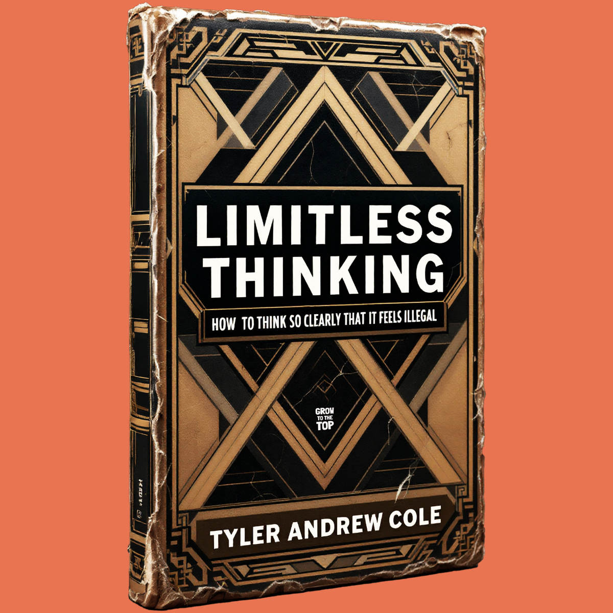 Cover image of Limitless Thinking: How To Think So Clearly That It Feels ILLEGAL by Tyler Andrew Cole - published by Grow To The Top
