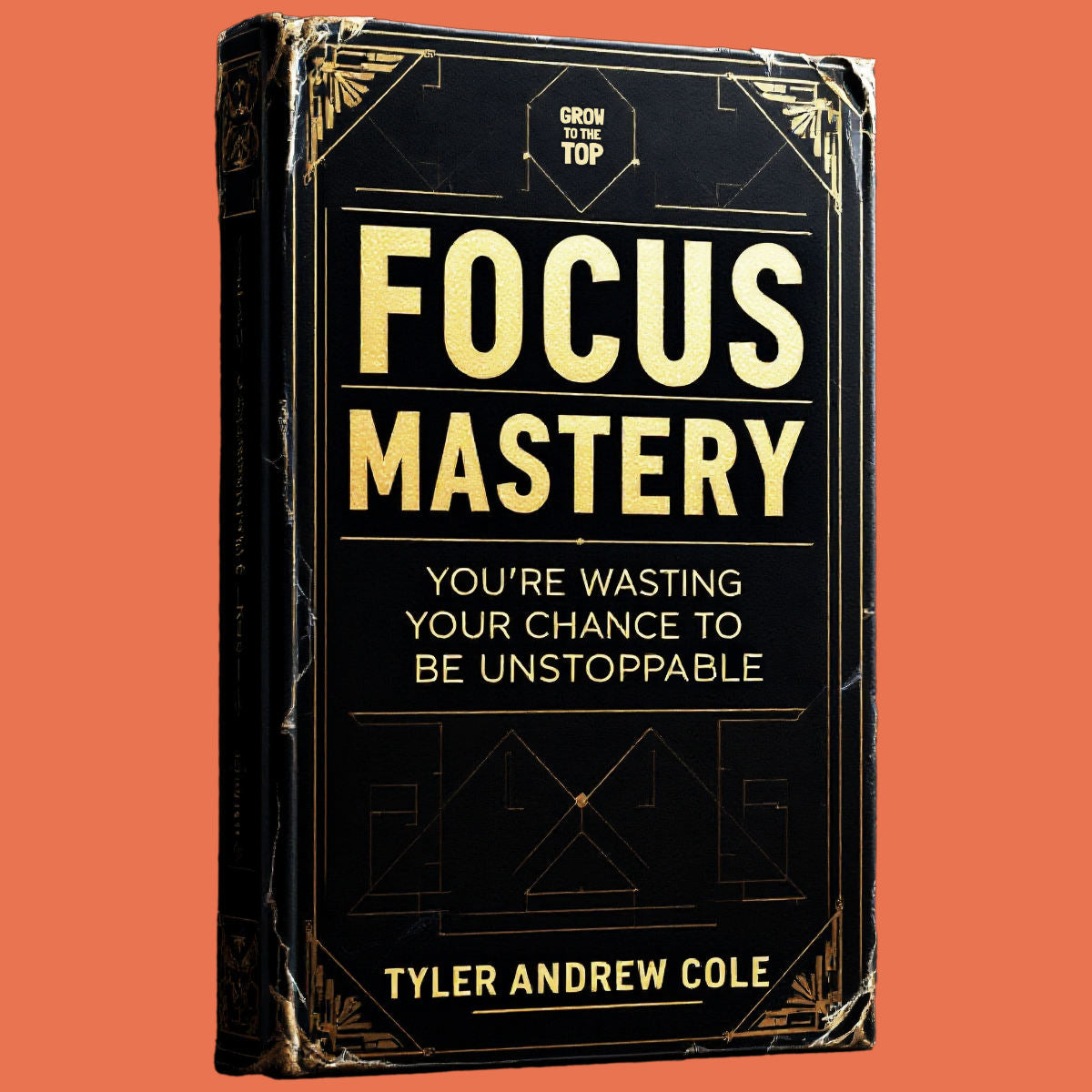 Cover image of Focus Mastery: You're WASTING Your Chance To Be Unstoppable by Tyler Andrew Cole - published by Grow To The Top