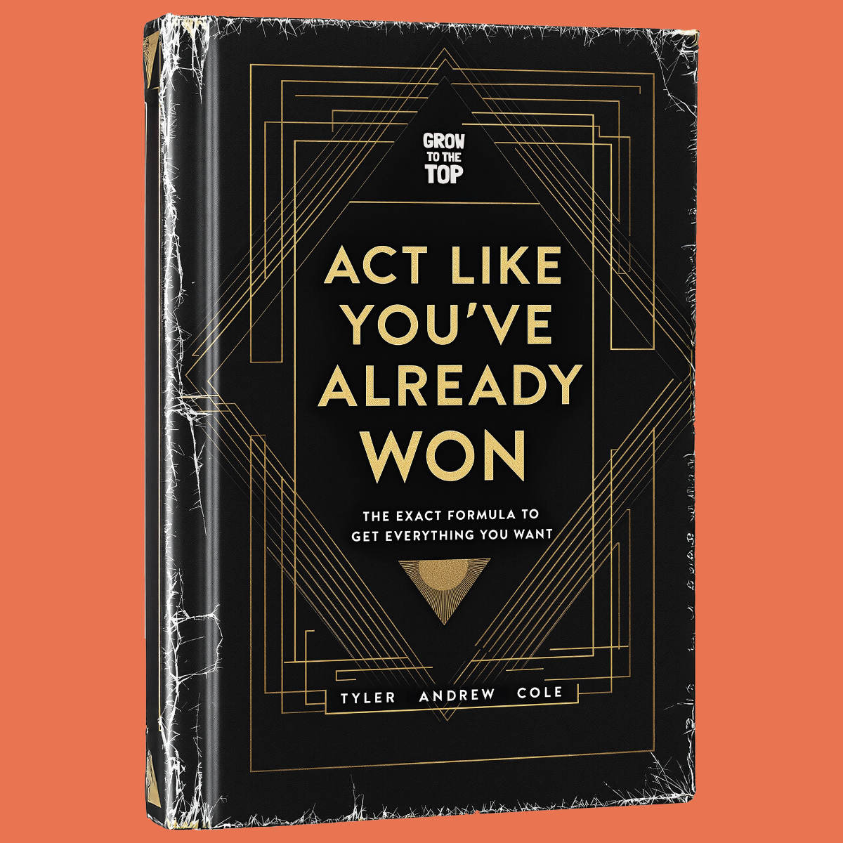 Cover image of Act Like You've Already Won: The EXACT Formula To Get Everything You Want by Tyler Andrew Cole - published by Grow To The Top