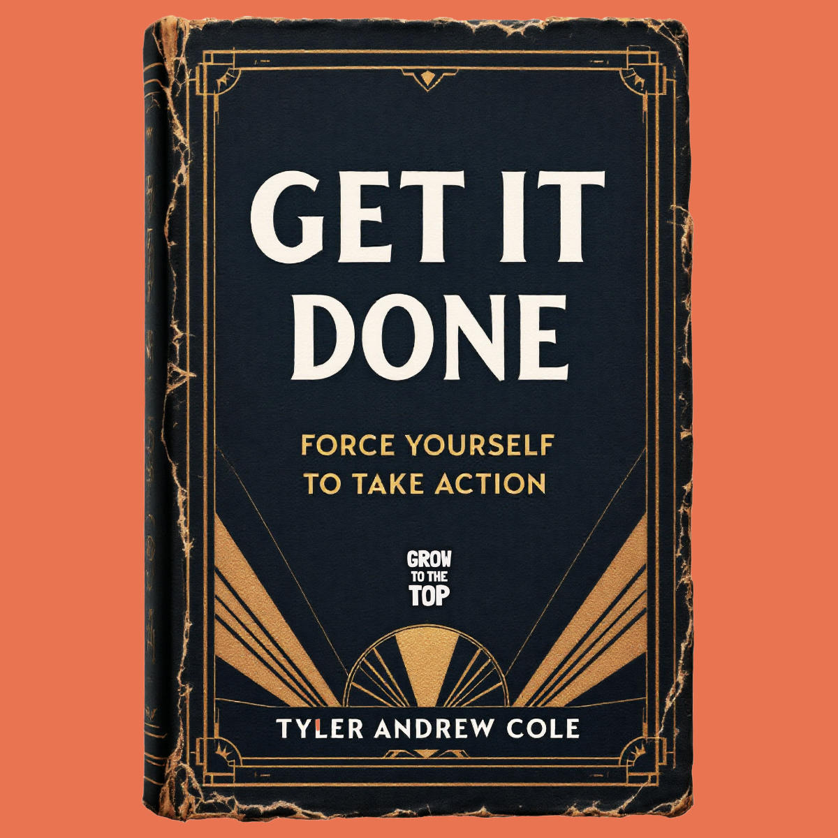 Cover image of Get It Done: Force Yourself To Take Action by Tyler Andrew Cole - published by Grow To The Top