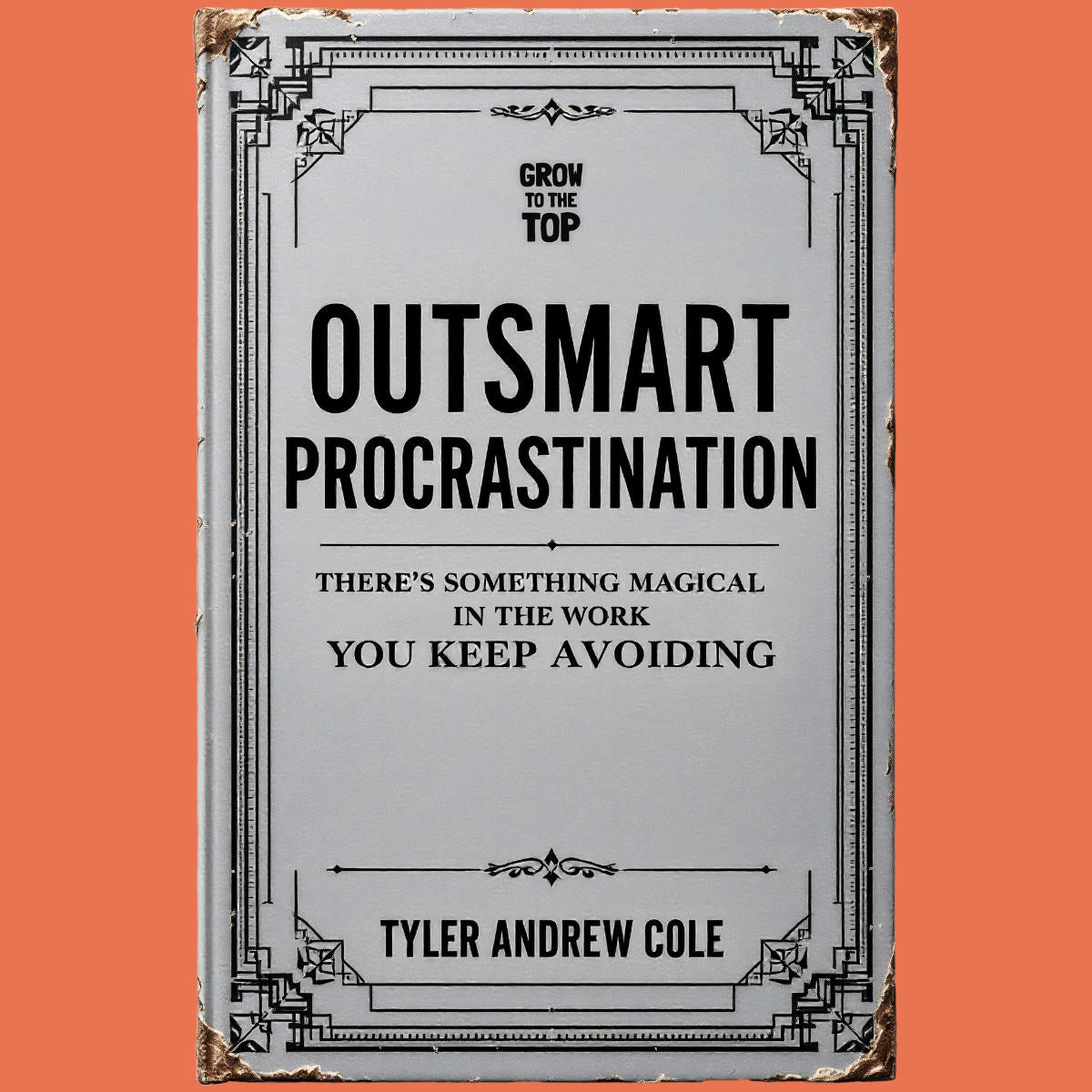 Cover image of Outsmart Procrastination: There's Something Magical In The Work You Keep Avoiding by Tyler Andrew Cole - published by Grow To The Top