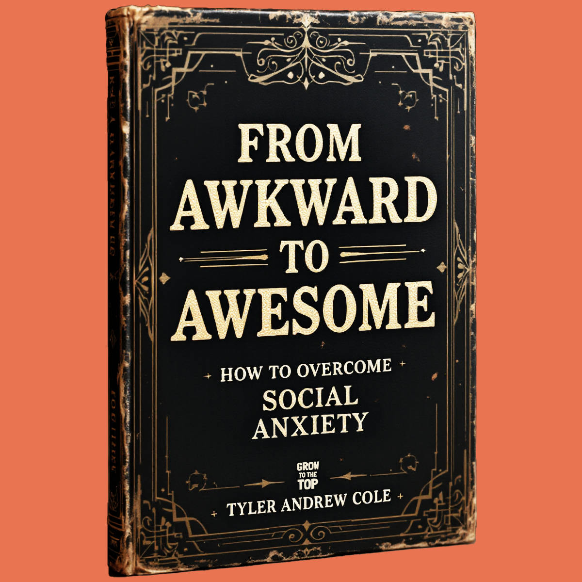 Cover image of From Awkward To Awesome: How To Overcome Social Anxiety by Tyler Andrew Cole - published by Grow To The Top