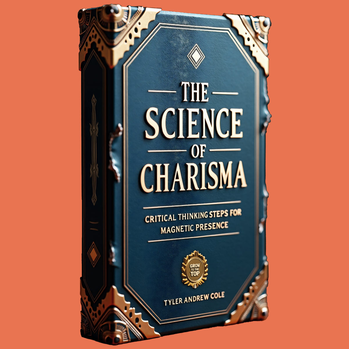 Cover image of The Science Of Charisma: Critical Thinking Steps For Magnetic Presence by Tyler Andrew Cole - published by Grow To The Top
