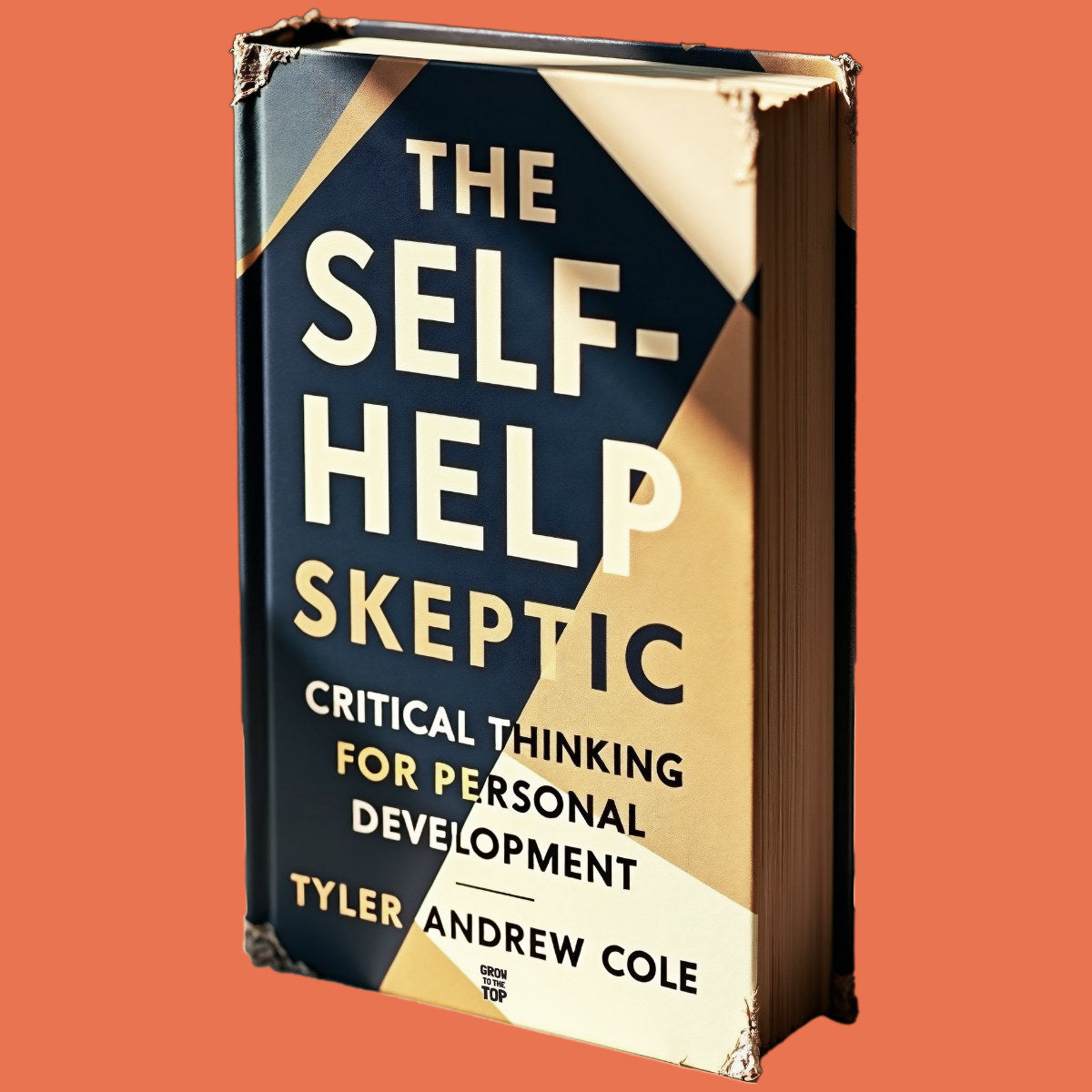 Cover image of The Self-Help Skeptic: Critical Thinking For Personal Development by Tyler Andrew Cole - published by Grow To The Top