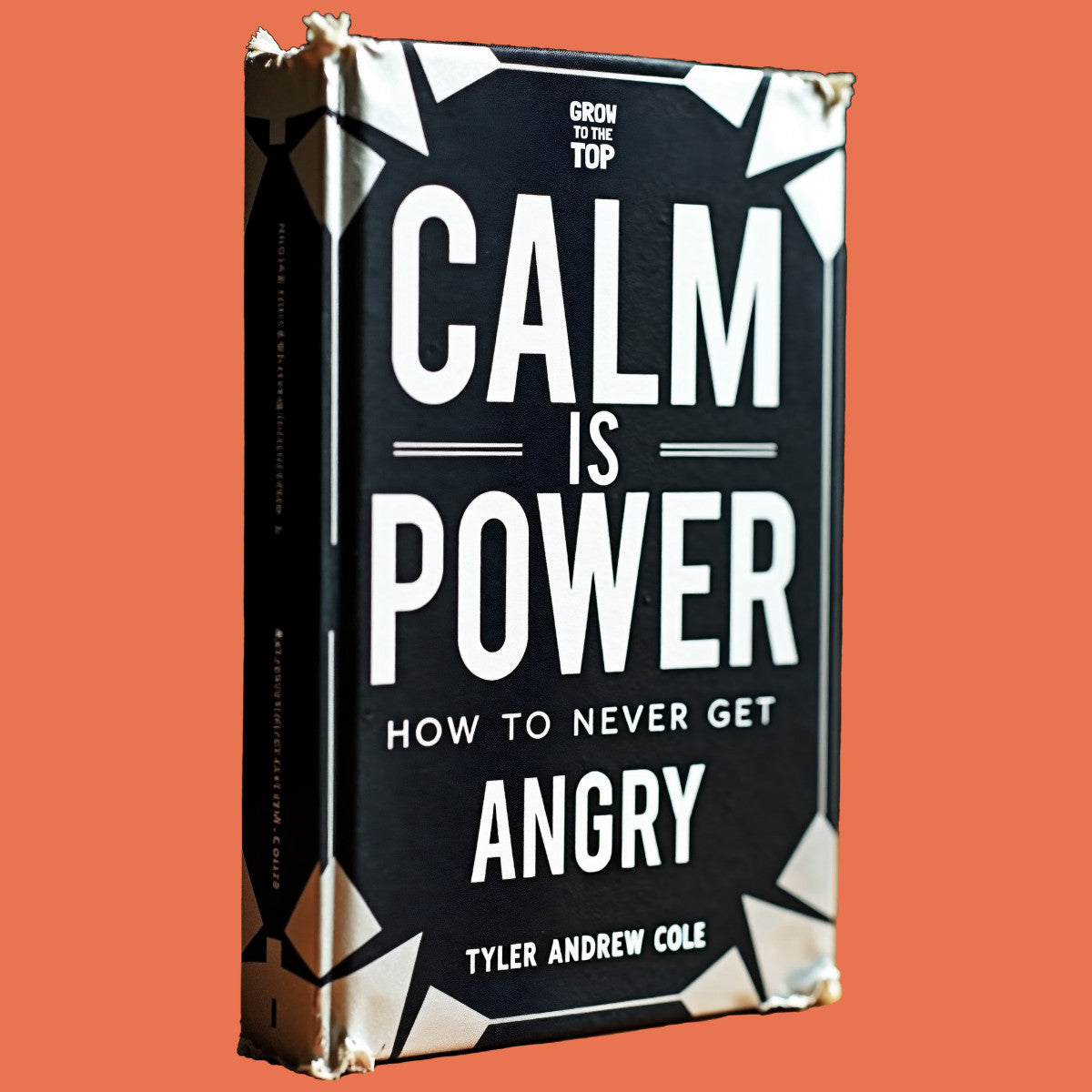 Cover image of Calm Is Power: How To Never Get Angry by Tyler Andrew Cole - published by Grow To The Top