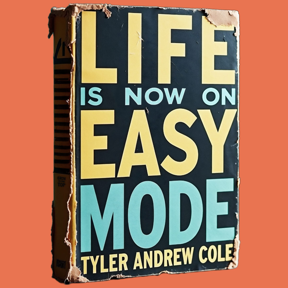 Cover image of Life Is Now On EASY Mode: How To Transform Your Life Using Simple Daily Actions by Tyler Andrew Cole - published by Grow To The Top