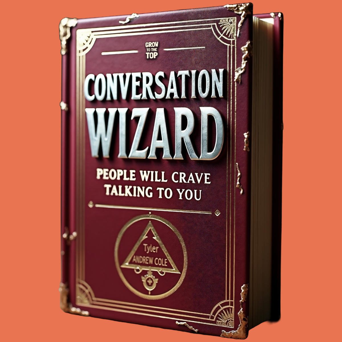 Cover image of Conversation Wizard: People Will Crave Talking To You by Tyler Andrew Cole - published by Grow To The Top