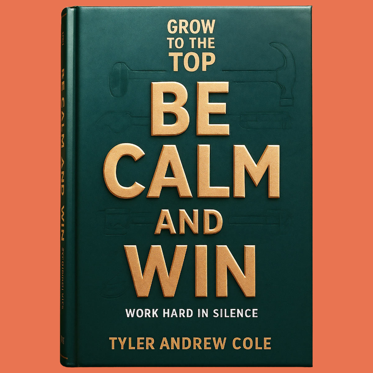 Cover image of Be Calm and Win: Work Hard In Silence by Tyler Andrew Cole - published by Grow To The Top