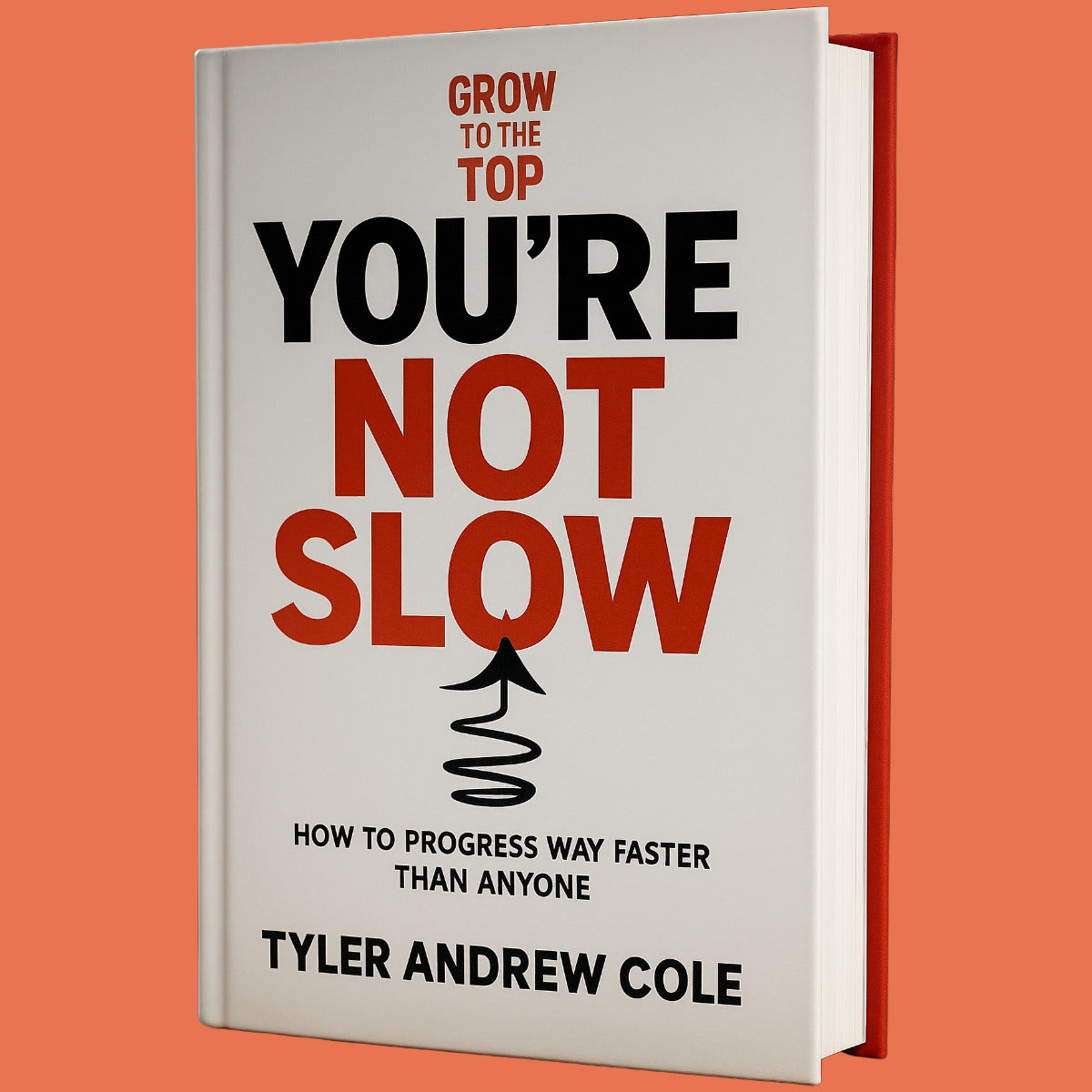 Cover image of You're Not Slow: How To Progress Way Faster Than Anyone by Tyler Andrew Cole - published by Grow To The Top