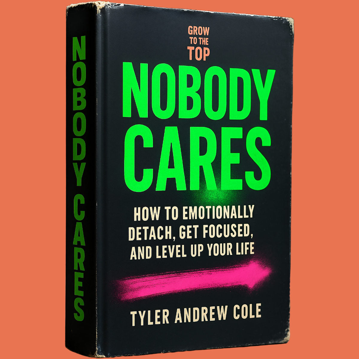 Cover image of Nobody Cares: How to Emotionally Detach, Get Focused, and Level Up Your Life by Tyler Andrew Cole - published by Grow To The Top
