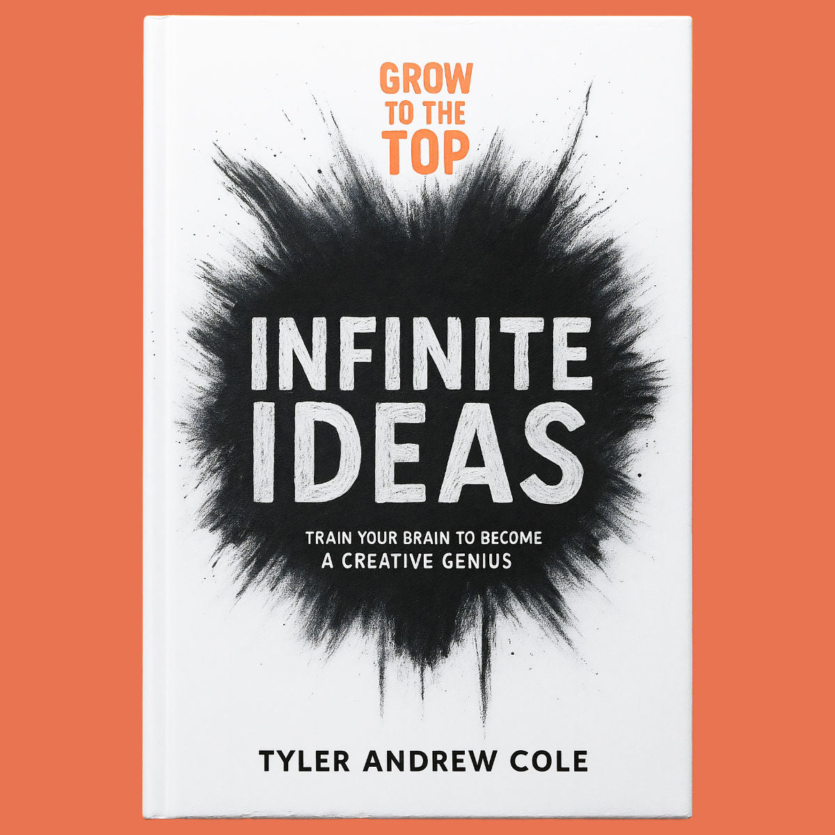 Cover image of Infinite Ideas: Train Your Brain to Become a Creative Genius by Tyler Andrew Cole - published by Grow To The Top