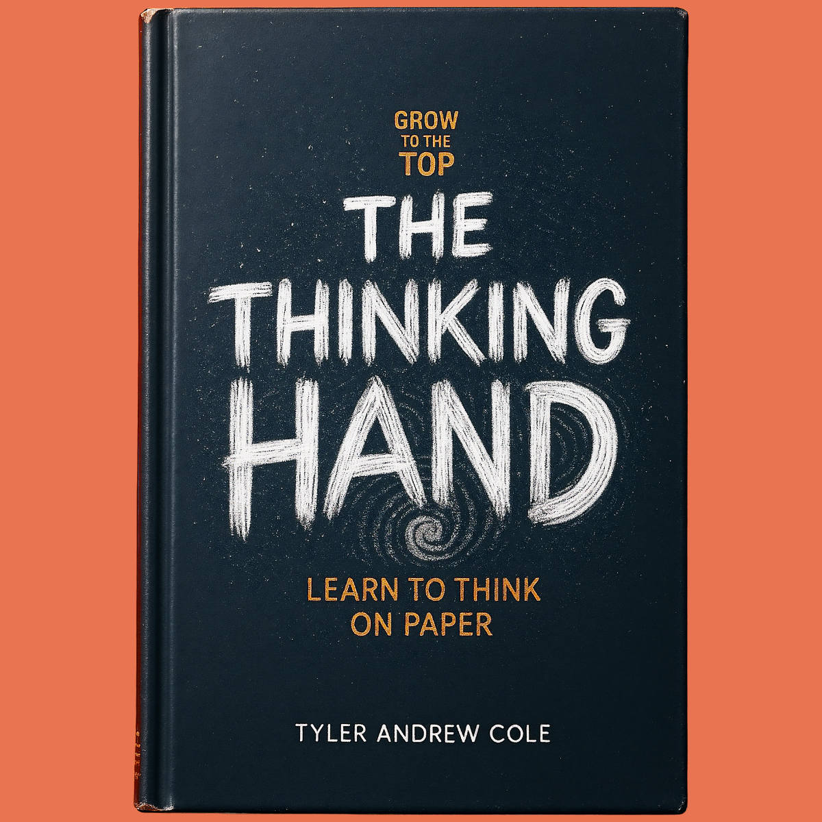 Cover image of The Thinking Hand: Learn to Think on Paper by Tyler Andrew Cole - published by Grow To The Top