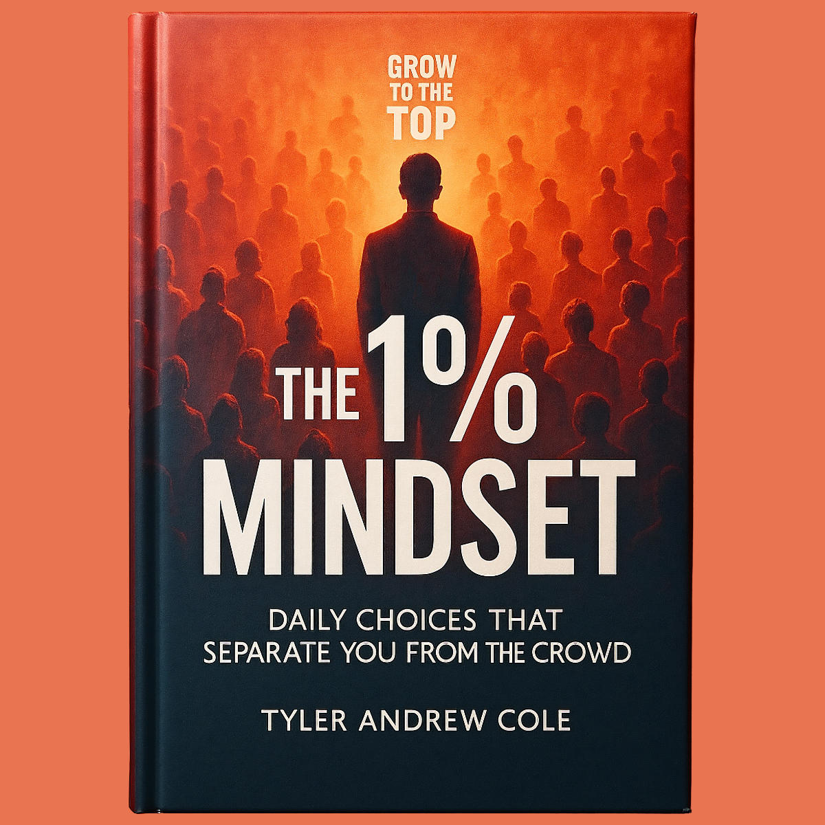 Cover image of The 1% Mindset: Daily Choices That Separate You from the Crowd by Tyler Andrew Cole - published by Grow To The Top
