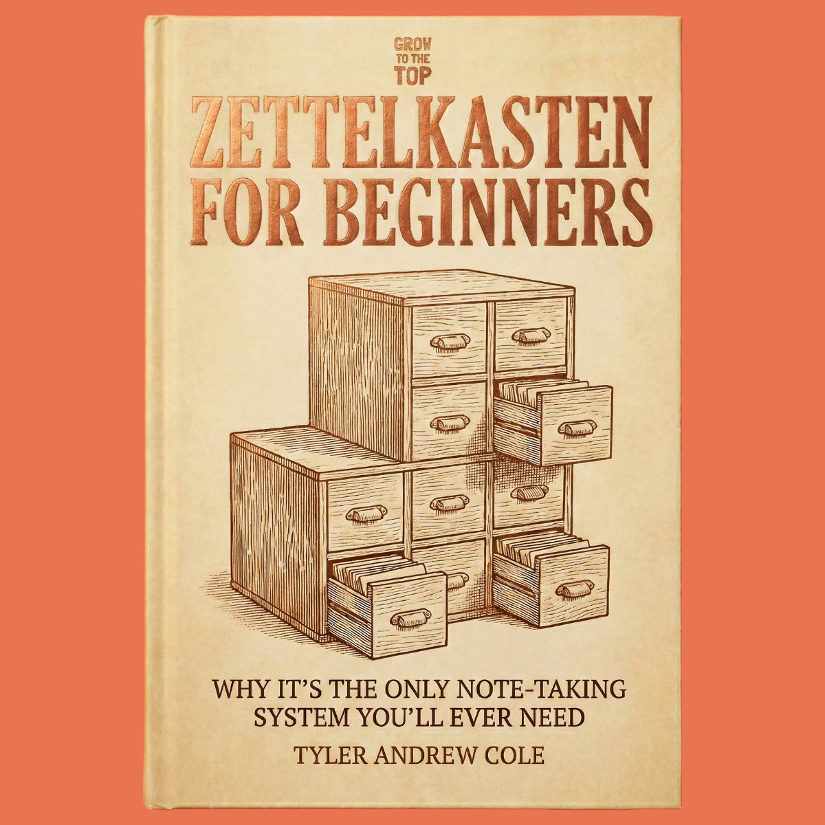 Cover image of Zettelkasten for Beginners: Why It's the ONLY Note-Taking System You'll Ever Need by Tyler Andrew Cole - published by Grow To The Top