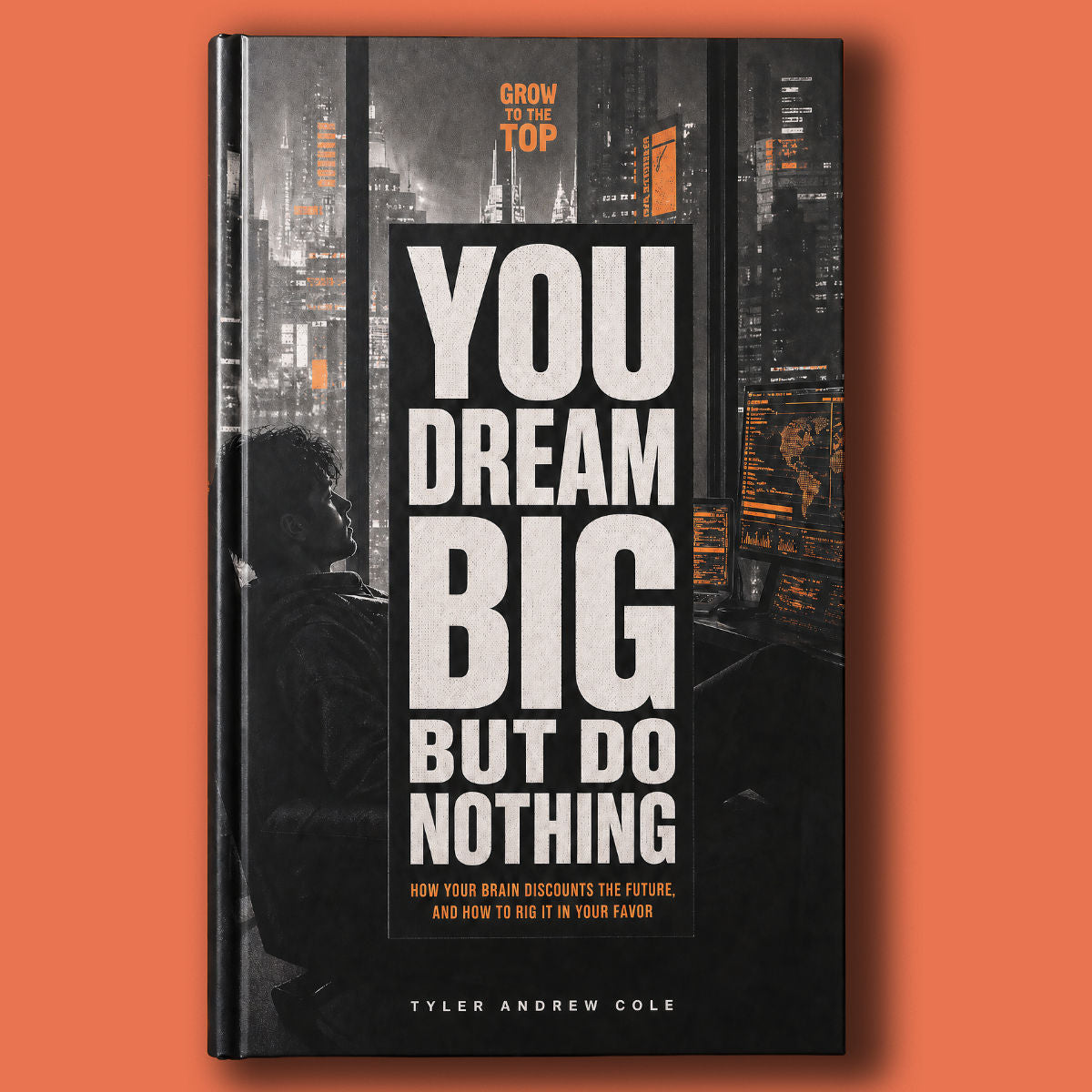 Cover image of You Dream Big But Do Nothing How Your Brain Discounts the Future, and How to Rig It in Your Favor by Tyler Andrew Cole - published by Grow To The Top